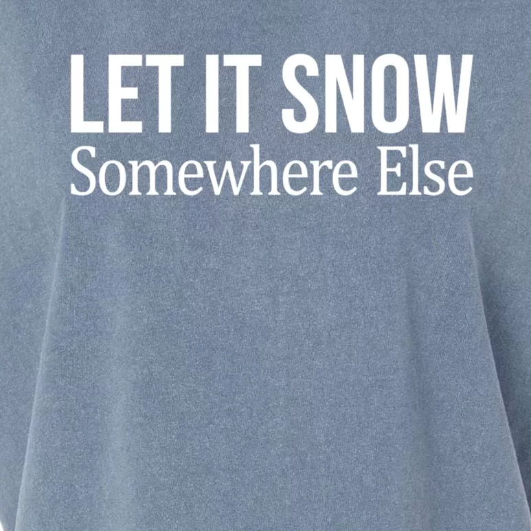 Let It Snow Somewhere Else Meaningful Gift Garment-Dyed Women's Muscle Tee