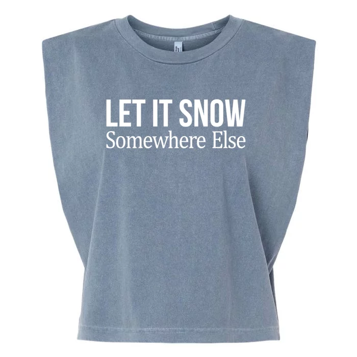 Let It Snow Somewhere Else Meaningful Gift Garment-Dyed Women's Muscle Tee