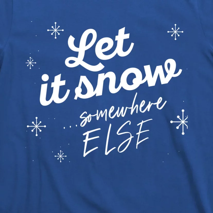 Let It Snow Somewhere Else Funny Christmas Winter Meme Gift T-Shirt