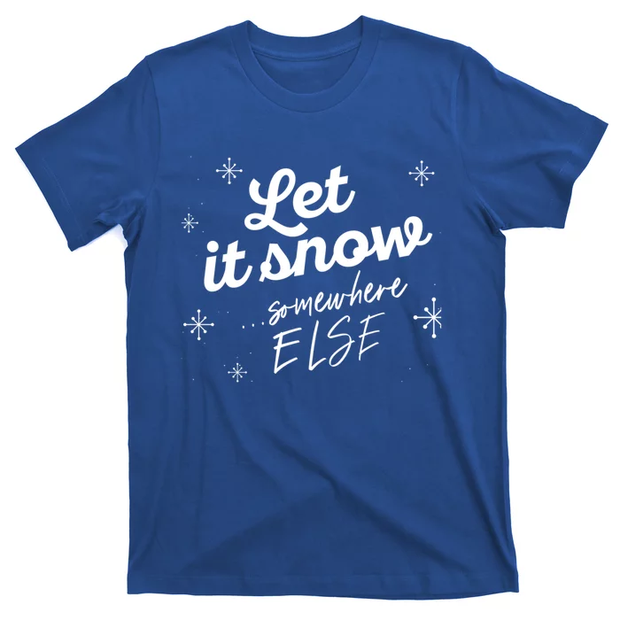 Let It Snow Somewhere Else Funny Christmas Winter Meme Gift T-Shirt