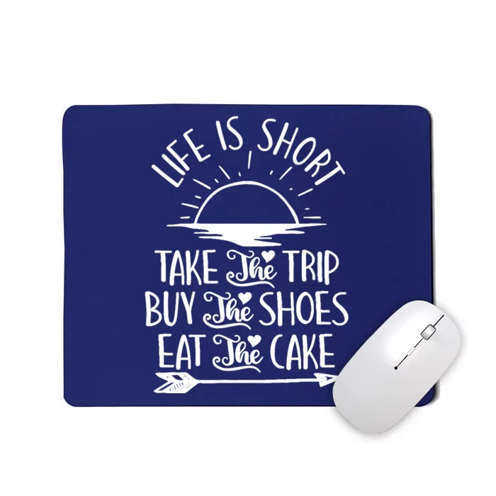 Life Is Short Take The Trip Inspiration Traveling Traveler Mousepad