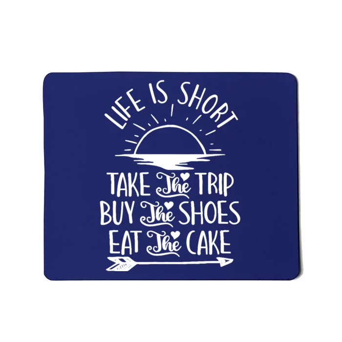 Life Is Short Take The Trip Inspiration Traveling Traveler Mousepad