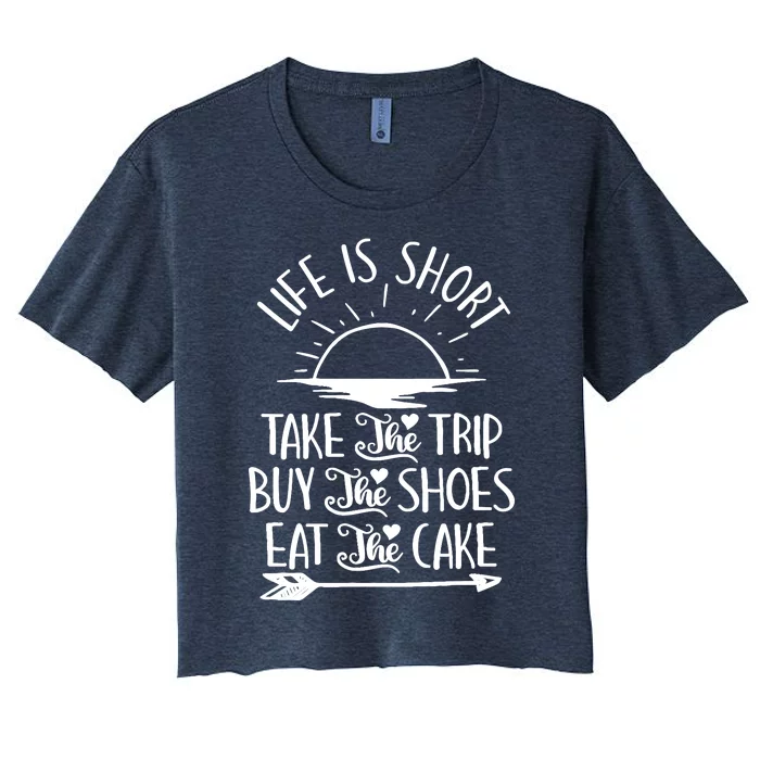 Life Is Short Take The Trip Inspiration Traveling Traveler Women's Crop Top Tee