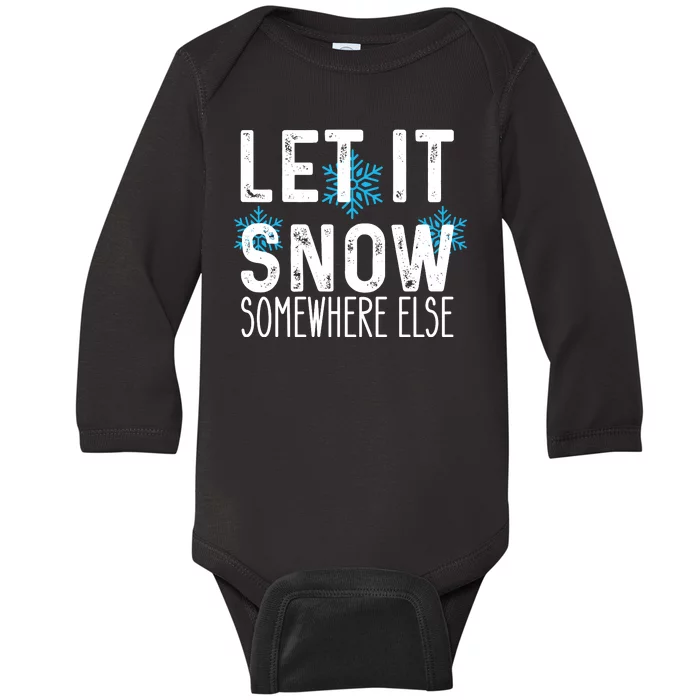 Let It Snow Somewhere Else Funny Winter Saying Baby Long Sleeve Bodysuit