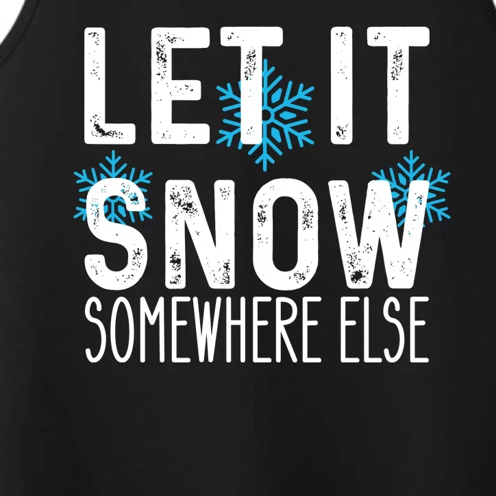 Let It Snow Somewhere Else Funny Winter Saying Performance Tank