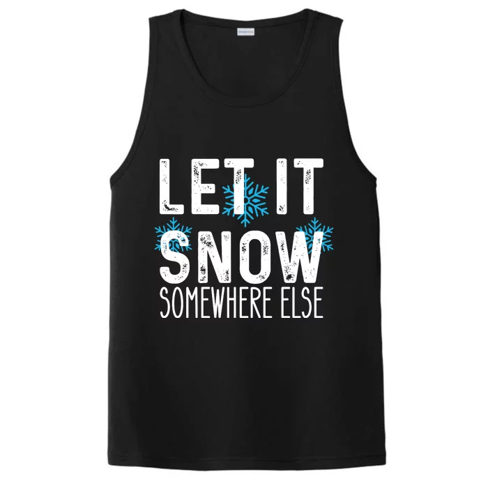 Let It Snow Somewhere Else Funny Winter Saying Performance Tank