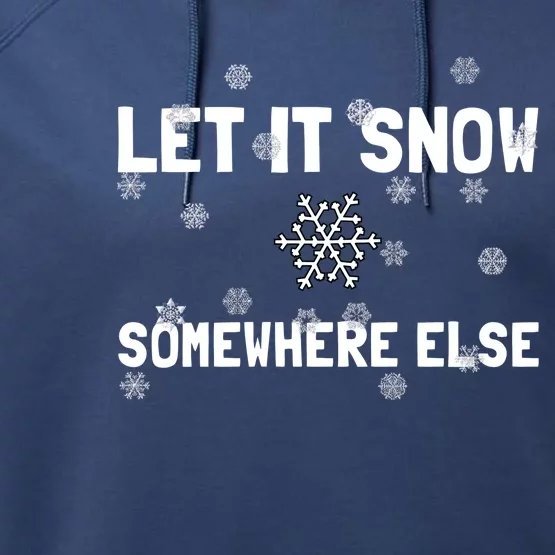 Let It Snow Somehwere Else Funny Cool Gift Performance Fleece Hoodie