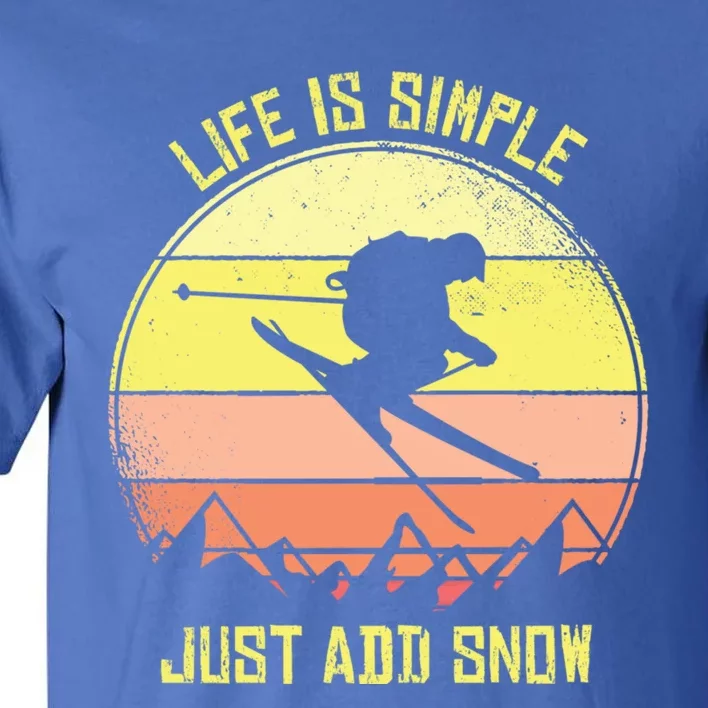 Life Is Simple Just Add Snow Skiing Gift Tall T-Shirt