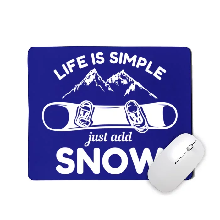 Life Is Simple Just Add Snow Snowboard Meaningful Gift Mousepad