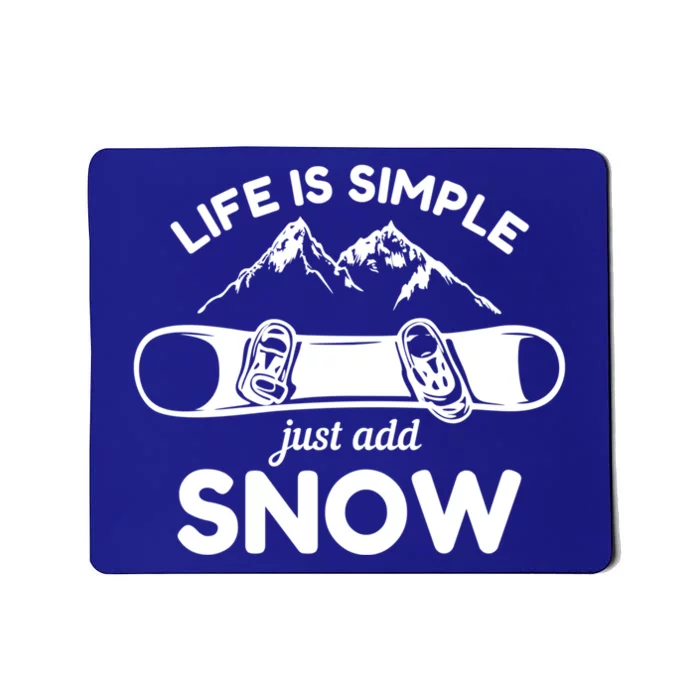 Life Is Simple Just Add Snow Snowboard Meaningful Gift Mousepad