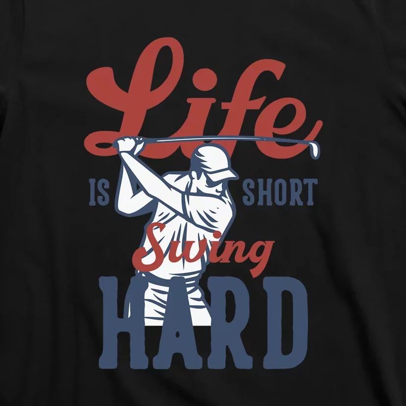 Life Is Short Swing Hard Gift For Father's Day T-Shirt