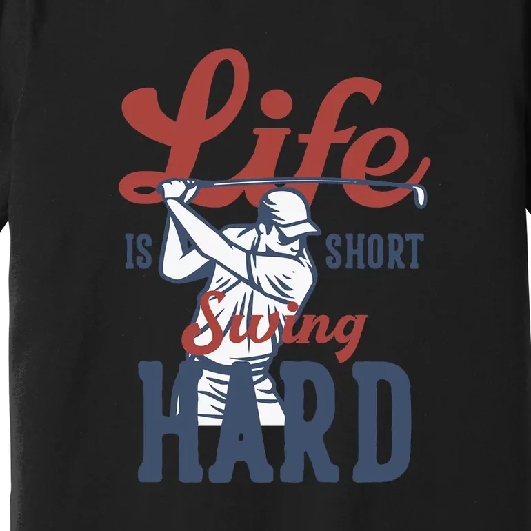 Life Is Short Swing Hard Gift For Father's Day Premium T-Shirt