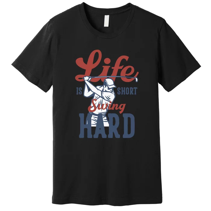 Life Is Short Swing Hard Gift For Father's Day Premium T-Shirt