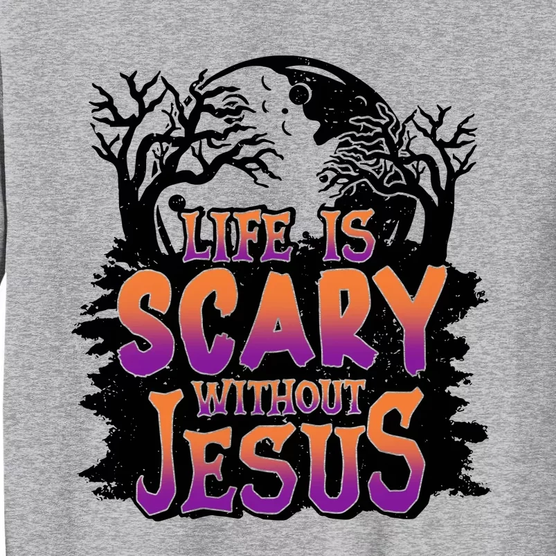 Life Is Scary Without Jesus Christian Halloween Tree Bible Tall Sweatshirt