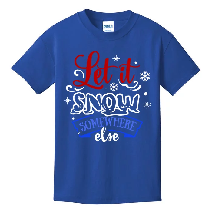 Let It Snow Somewhere Else Funny Christmas Holiday Gift Kids T-Shirt