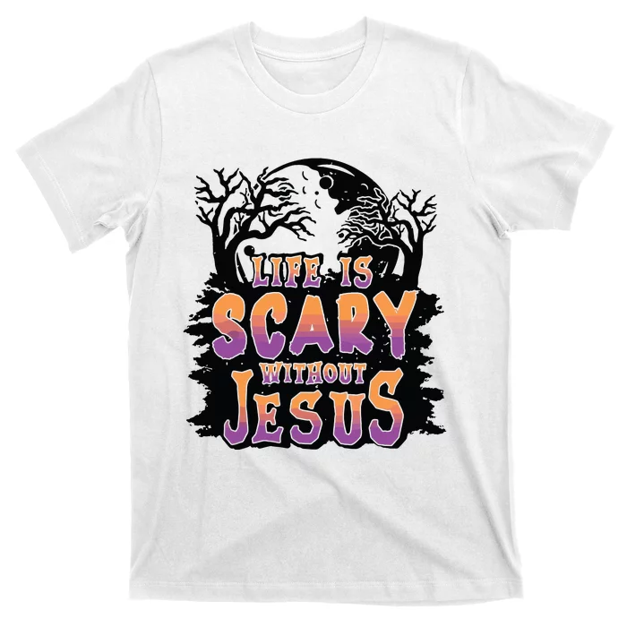 Life Is Scary Without Jesus T-Shirt