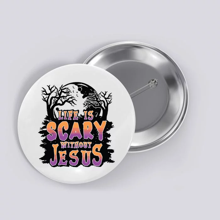 Life Is Scary Without Jesus Button