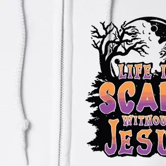 Life Is Scary Without Jesus Full Zip Hoodie