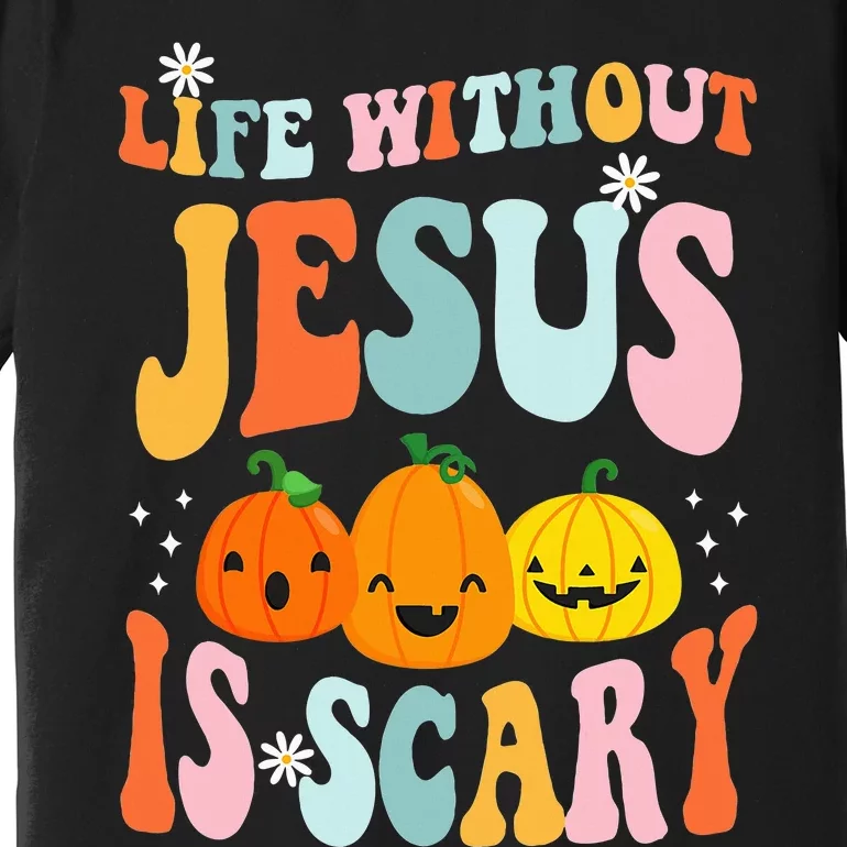 Life Is Scary Without Jesus Christian Faith Halloween Premium T-Shirt