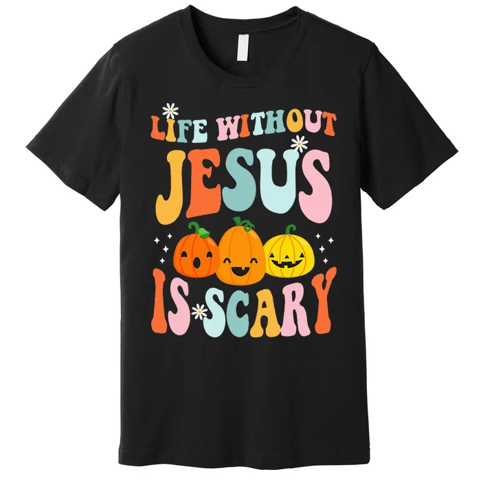 Life Is Scary Without Jesus Christian Faith Halloween Premium T-Shirt