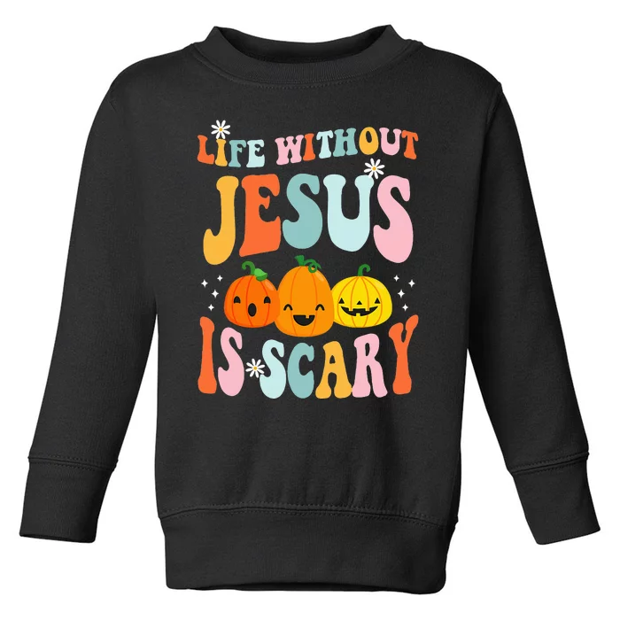 Life Is Scary Without Jesus Christian Faith Halloween Toddler Sweatshirt