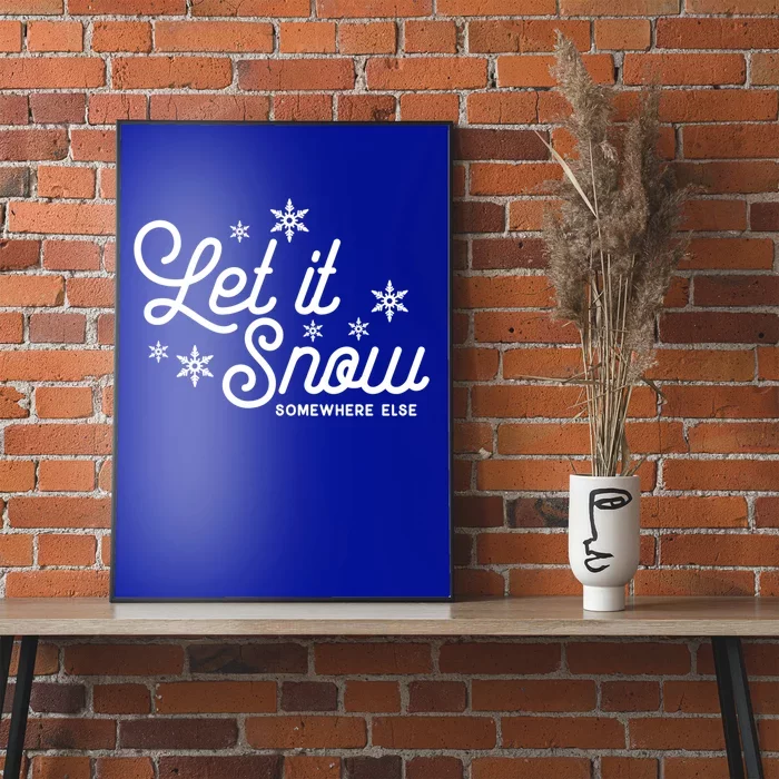 Let It Snow Somewhere Else Funny Christmas Meaningful Gift Meaningful Gift Poster