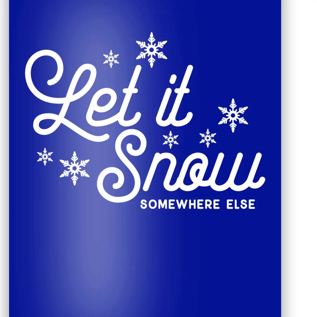 Let It Snow Somewhere Else Funny Christmas Meaningful Gift Meaningful Gift Poster