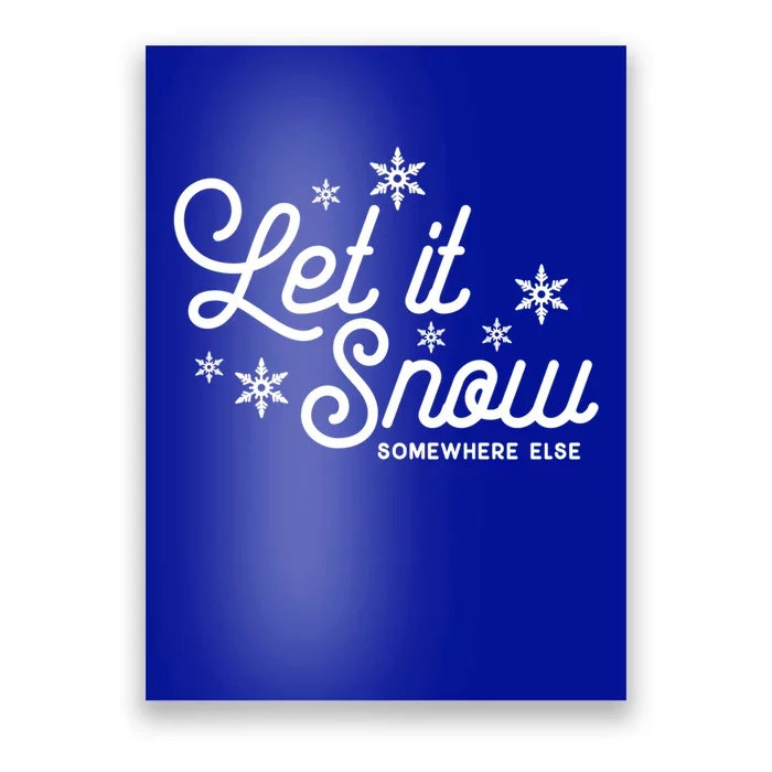 Let It Snow Somewhere Else Funny Christmas Meaningful Gift Meaningful Gift Poster