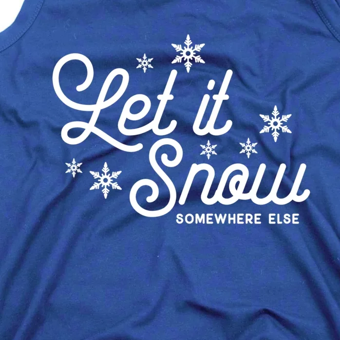 Let It Snow Somewhere Else Funny Christmas Meaningful Gift Meaningful Gift Tank Top