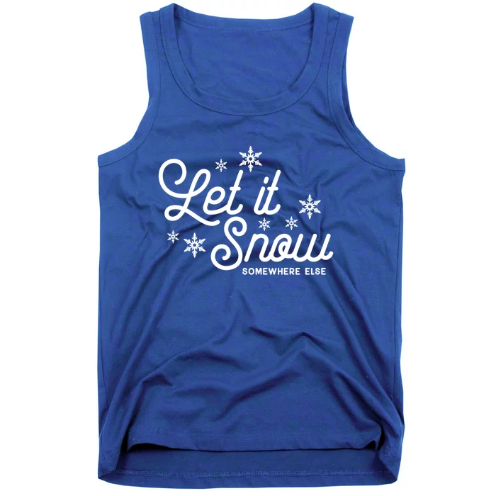 Let It Snow Somewhere Else Funny Christmas Meaningful Gift Meaningful Gift Tank Top