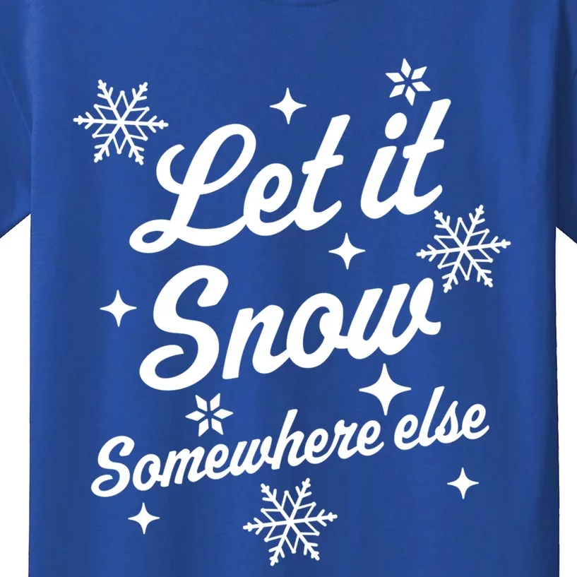 Let It Snow Somewhere Else Funny Sarcastic Ugly Christmas Great Gift Kids T-Shirt