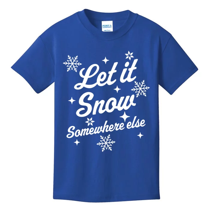 Let It Snow Somewhere Else Funny Sarcastic Ugly Christmas Great Gift Kids T-Shirt