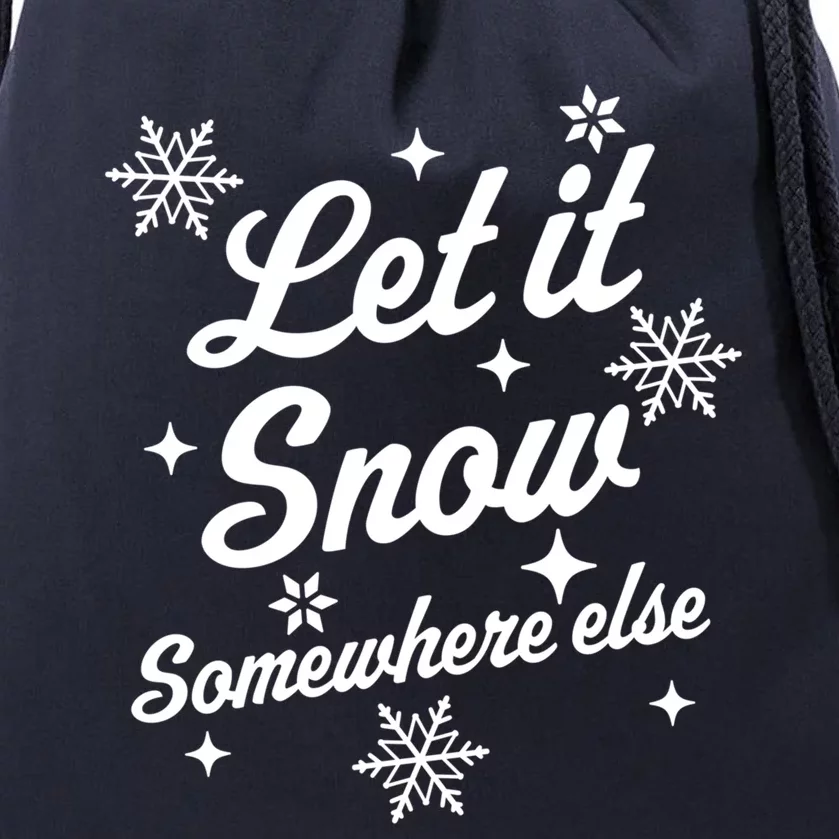 Let It Snow Somewhere Else Funny Sarcastic Ugly Christmas Great Gift Drawstring Bag