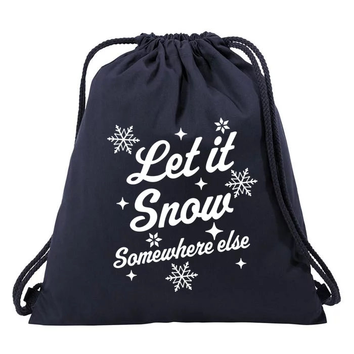 Let It Snow Somewhere Else Funny Sarcastic Ugly Christmas Great Gift Drawstring Bag