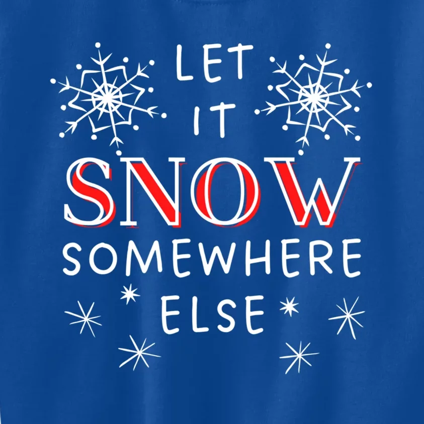 Let It Snow Somewhere Else Funny Sarcastic Ugly Christmas Gift Kids Sweatshirt