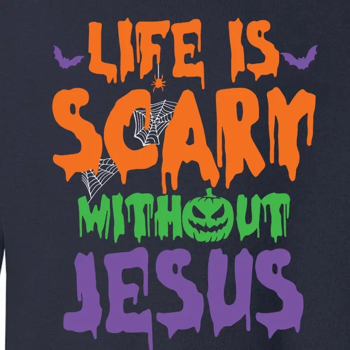 Life Is Scary Without Jesus Spooky Halloween Christian Toddler Sweatshirt