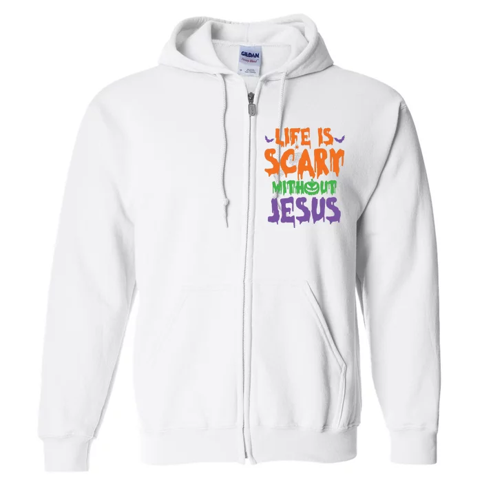 Life Is Scary Without Jesus Spooky Halloween Christian Full Zip Hoodie