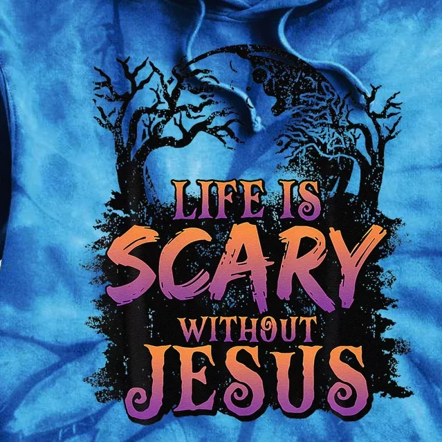 Life Is Scary Without Jesus Halloween Costume Gift Tie Dye Hoodie