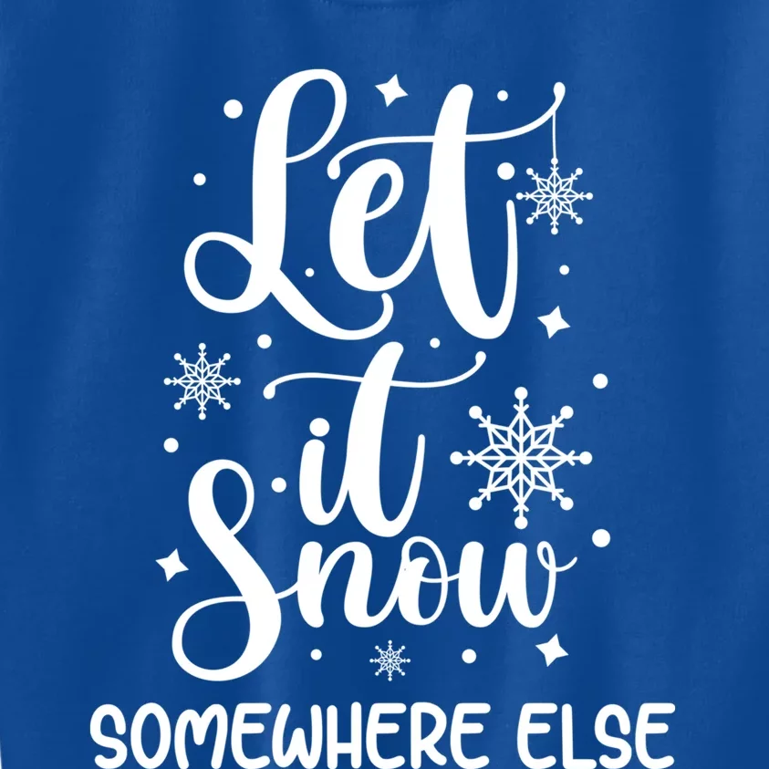 Let It Snow Somewhere Else Funny Winter Hater I Hate Cold Meaningful Gift Kids Sweatshirt