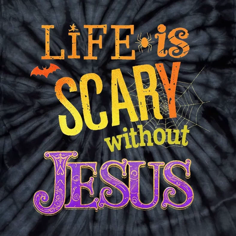 Life Is Scary Jesus Halloween Faith Costume Event Tie-Dye T-Shirt