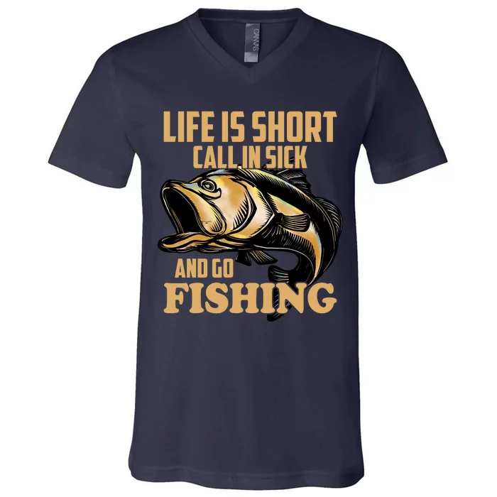 Life Is Short Call In Sick And Go Fishing V-Neck T-Shirt