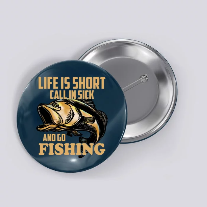 Life Is Short Call In Sick And Go Fishing Button