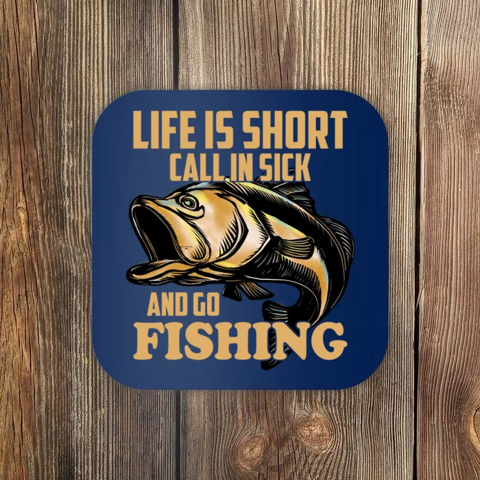 Life Is Short Call In Sick And Go Fishing Coaster