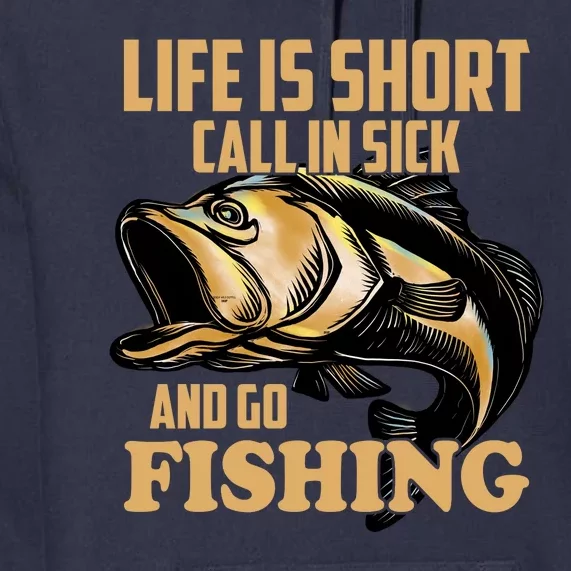 Life Is Short Call In Sick And Go Fishing Premium Hoodie