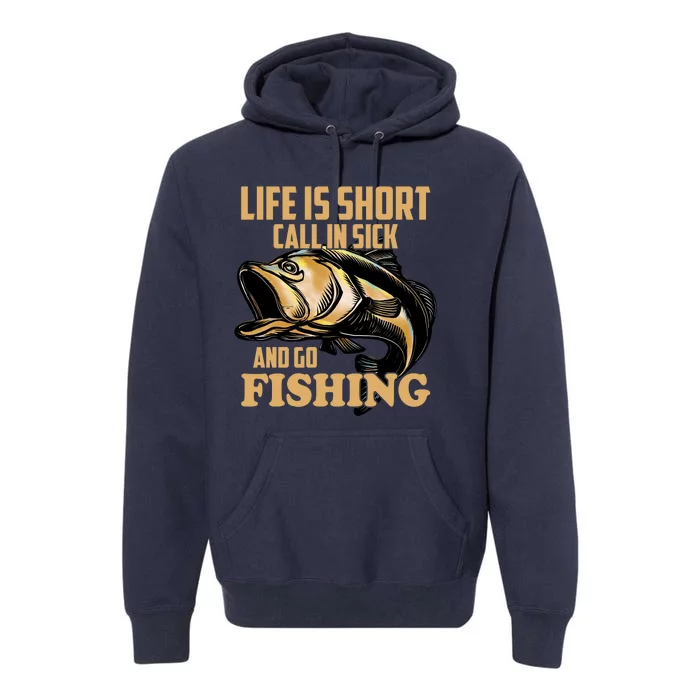 Life Is Short Call In Sick And Go Fishing Premium Hoodie