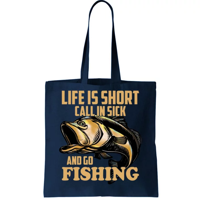 Life Is Short Call In Sick And Go Fishing Tote Bag