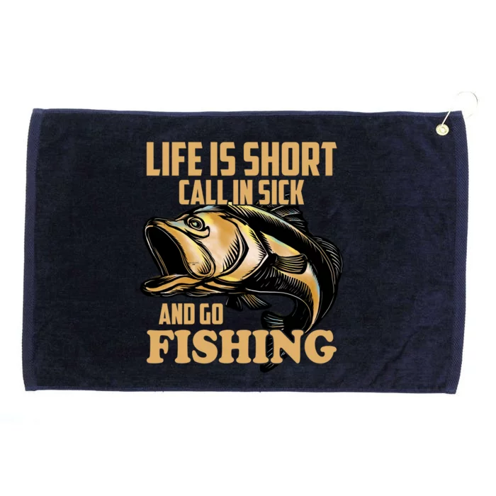 Life Is Short Call In Sick And Go Fishing Grommeted Golf Towel