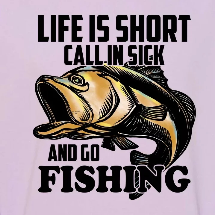 Life Is Short Call In Sick And Go Fishing Garment-Dyed Sweatshirt