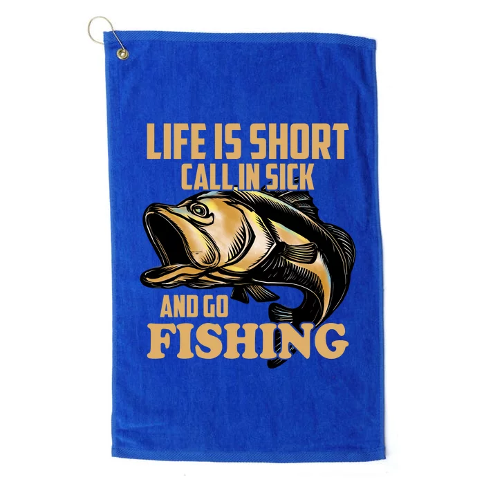 Life Is Short Call In Sick And Go Fishing Platinum Collection Golf Towel