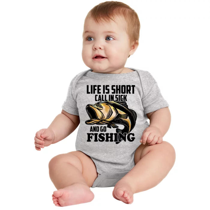 Life Is Short Call In Sick And Go Fishing Baby Bodysuit